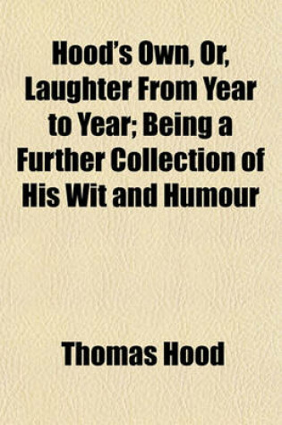 Cover of Hood's Own, Or, Laughter from Year to Year; Being a Further Collection of His Wit and Humour
