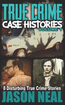 Book cover for True Crime Case Histories - Volume 1