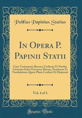 Book cover for In Opera P. Papinii Statii, Vol. 4 of 4