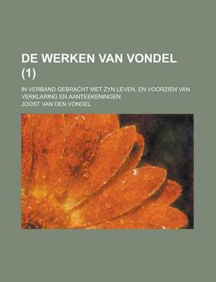 Book cover for de Werken Van Vondel; In Verband Gebracht Met Zyn Leven, En Voorzien Van Verklaring En Aanteekeningen (1 )