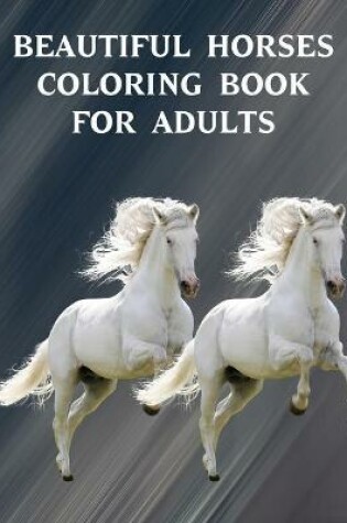 Cover of Beautiful Horses Coloring Book for Adults