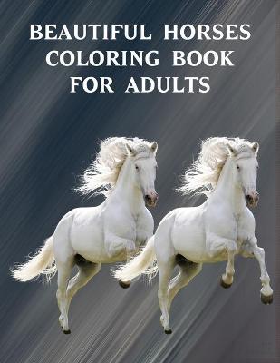 Book cover for Beautiful Horses Coloring Book for Adults