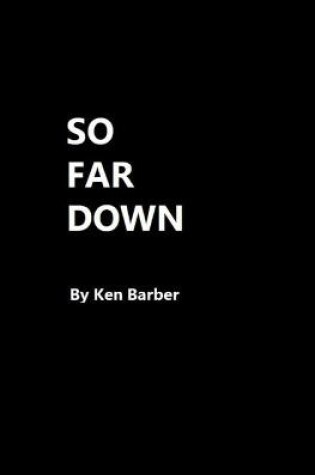 Cover of So Far Down