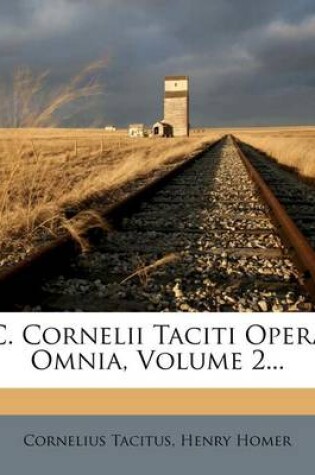Cover of C. Cornelii Taciti Opera Omnia, Volume 2...