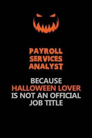 Cover of Payroll Services Analyst Because Halloween Lover Is Not An Official Job Title