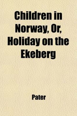 Cover of Children in Norway; Or, Holiday on the Ekeberg