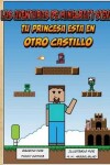 Book cover for Las Aventuras de Minecraft Steve - Tu Princesa Esta En Otro Castillo