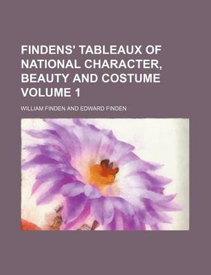 Book cover for Findens' Tableaux of National Character, Beauty and Costume Volume 1