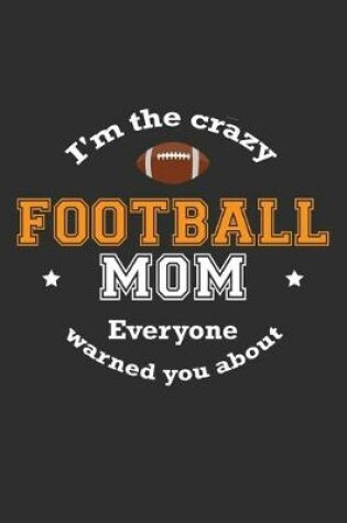 Cover of I'm The Crazy Football Mom Everyone Warned You About