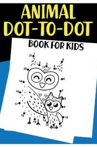 Cover of Animal Dot-to-Dot Book for Kids