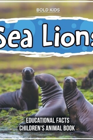 Cover of Sea Lions Educational Facts Children's Animal Book