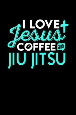 Book cover for I Love Jesus Coffee and Jiu Jitsu