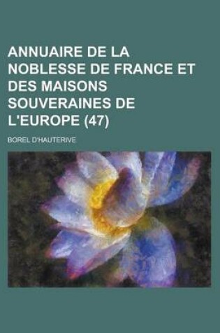 Cover of Annuaire de La Noblesse de France Et Des Maisons Souveraines de L'Europe (47 )