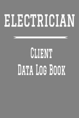 Cover of Electrician Client Data Log Book