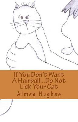 Book cover for If You Don't Want A Hairball...Do Not Lick Your Cat