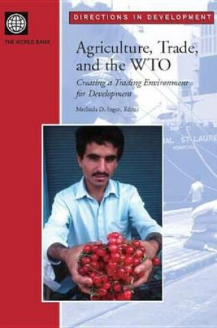 Cover of Agriculture, Trade, and the Wto: Creating a Trading Environment for Development