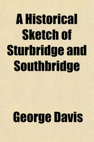 Cover of A Historical Sketch of Sturbridge and Southbridge