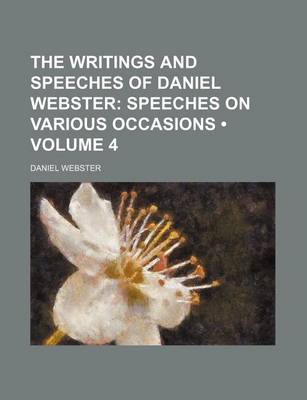 Book cover for The Writings and Speeches of Daniel Webster (Volume 4); Speeches on Various Occasions