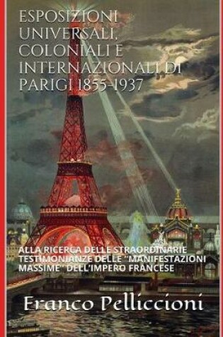 Cover of Esposizioni Universali, Coloniali E Internazionali Di Parigi 1855-1937