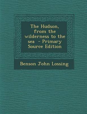 Book cover for The Hudson, from the Wilderness to the Sea - Primary Source Edition