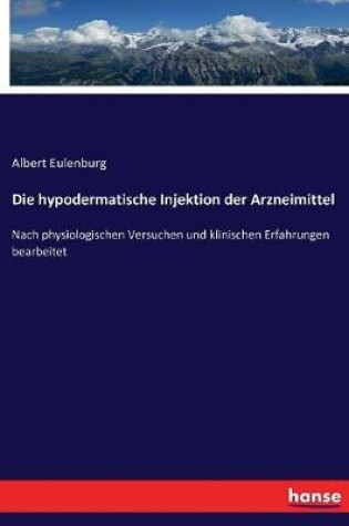 Cover of Die hypodermatische Injektion der Arzneimittel