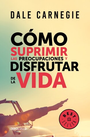 Book cover for Como suprimir las preocupaciones y disfrutar de la vida / How to Stop Worrying a nd Start Living