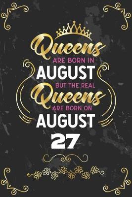 Book cover for Queens Are Born In August But The Real Queens Are Born On August 27