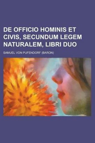 Cover of de Officio Hominis Et Civis, Secundum Legem Naturalem, Libri Duo