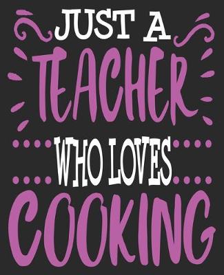 Book cover for Just A Teacher Who Loves Cooking