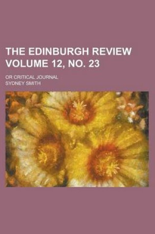 Cover of The Edinburgh Review; Or Critical Journal Volume 12, No. 23