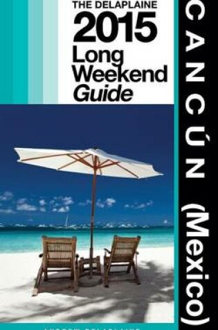 Cover of Cancun (Mexico) - The Delaplaine 2015 Long Weekend Guide