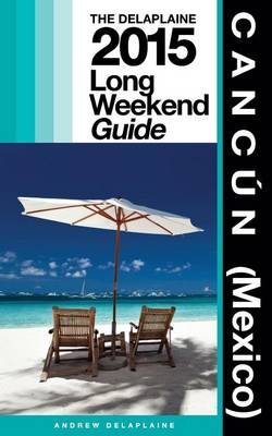 Book cover for Cancun (Mexico) - The Delaplaine 2015 Long Weekend Guide