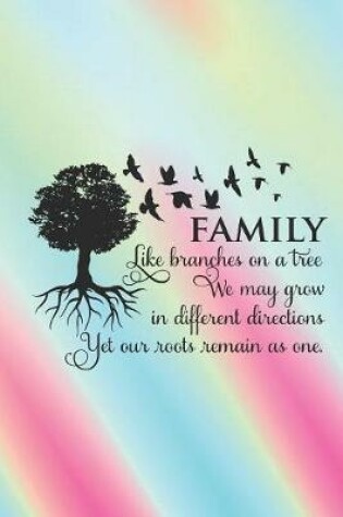 Cover of Family like branches on a tree. We may grow in different directions, yet our roots remain as one.
