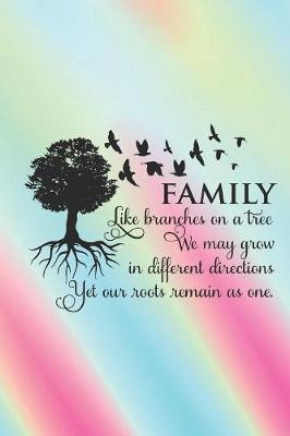 Book cover for Family like branches on a tree. We may grow in different directions, yet our roots remain as one.