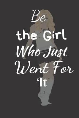 Book cover for Be The Girl Who Just Went For It