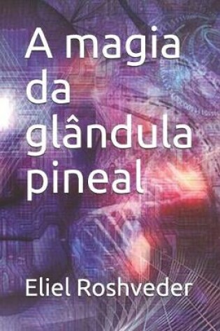 Cover of A magia da glandula pineal