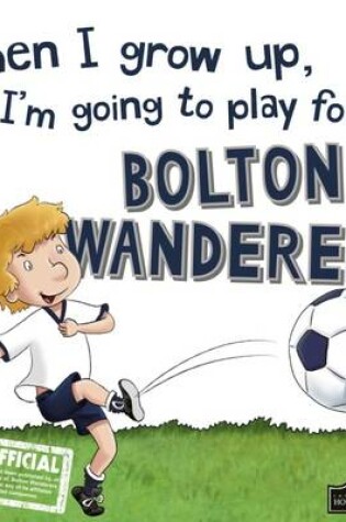 Cover of When I Grow Up I'm Going to Play for Bolton