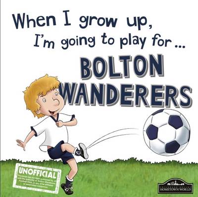 Book cover for When I Grow Up I'm Going to Play for Bolton
