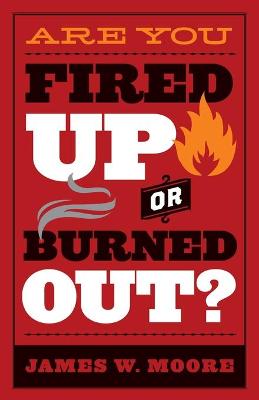 Book cover for Are You Fired Up or Burned Out?