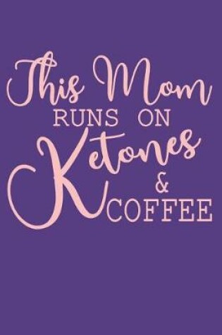 Cover of This Mom Runs on Ketones & Coffee