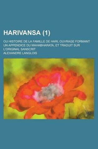 Cover of Harivansa; Ou Histoire de La Famille de Hari, Ouvrage Formant Un Appendice Du Mahabharata, Et Traduit Sur L'Original Sanscrit (1)