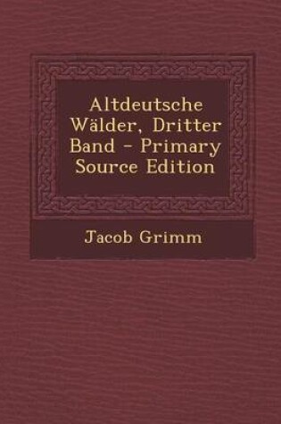 Cover of Altdeutsche Walder, Dritter Band - Primary Source Edition