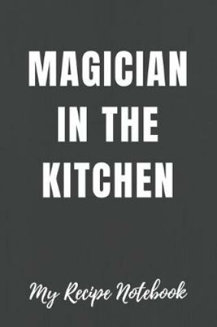 Cover of My Recipe Notebook Magician in the Kitchen
