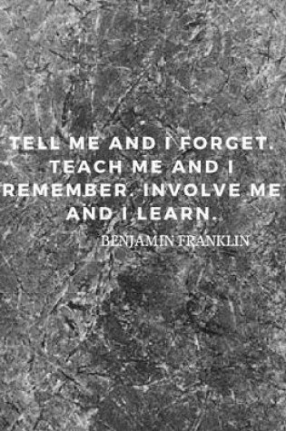 Cover of Tell me and I forget. Teach me and I remember. Involve me and I learn.