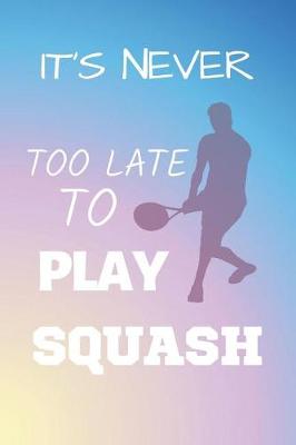 Book cover for It's Never Too Late To Play Squash