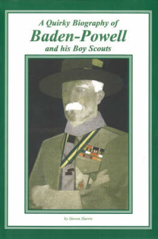 Cover of A Quirky Biography of Baden-Powell and His Boy Scouts