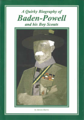 Book cover for A Quirky Biography of Baden-Powell and His Boy Scouts