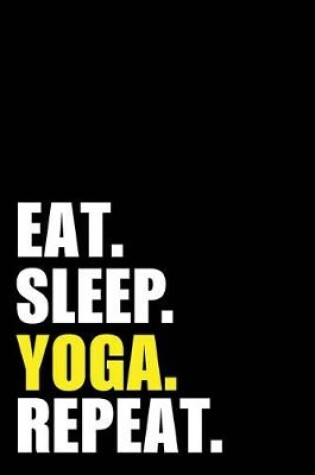 Cover of Eat Sleep Yoga Repeat