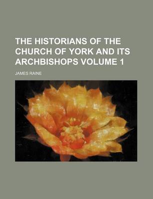 Book cover for The Historians of the Church of York and Its Archbishops Volume 1