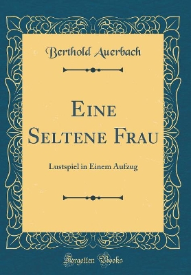 Book cover for Eine Seltene Frau: Lustspiel in Einem Aufzug (Classic Reprint)